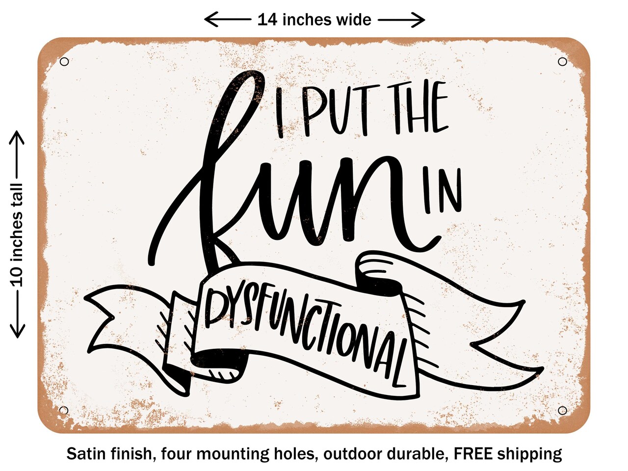 DECORATIVE METAL SIGN - I Put the Fun In Dysfunctional - Vintage Rusty Look